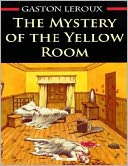 The Mystery of the Yellow Room by Gaston Leroux: NOOK Book Cover