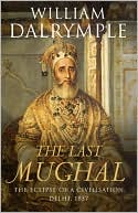The Last Mughal : The Fall of a Dynasty, Delhi, 1857