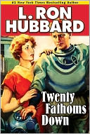 Twenty Fathoms Down by L. Ron Hubbard: Book Cover
