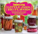 Southern Living Little Jars, Big Flavors by Editors of Southern Living Magazine: Book Cover