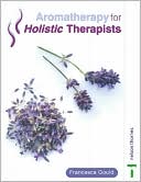 Aromatherapy for Holistic Therapists
