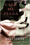 Call Me Zelda by Erika Robuck: NOOK Book Cover
