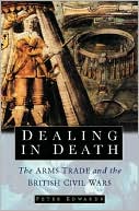 Dealing in Death: The Arms Trade and the British Civil Wars