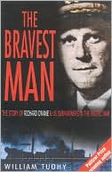 The Bravest Man: The Story of Richard O'Kane and U. S. Submariners in the Pacific War