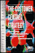 The Customer Centred Strategy: Thinking Strategically about Your Customers