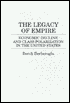 Legacy of Empire; Economic Decline and Clas Polarization in the United States: Economic Decline and Class Polarization in the United States