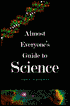 Almost Everyone's Guide to Science: The Universe, Life, and Everything