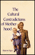 The Cultural Contradictions of Motherhood