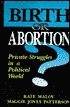 Birth or Abortion?; Private Struggles in a Political World