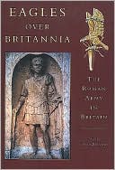Eagles over Britannia: The Roman Army in Britain