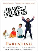 Trade Secrets: Everything You Will Ever Need to Know About Parenting From Conception to Leaving Home