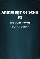 Anthology of Sci-Fi V3, The Pulp Writers - Poul Anderson by Poul Anderson: Book Cover