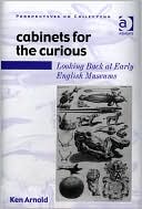 Cabinets for the Curious: Looking Back at Early English Museums