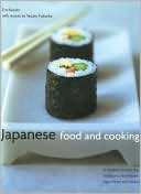 Japanese Food and Cooking: A Timeless Cuisine: The Traditions, Techniques, Ingredients, and Recipes