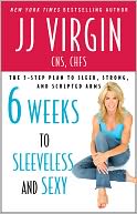 Six Weeks to Sleeveless and Sexy by JJ Virgin: NOOK Book Cover