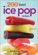 200 Best Ice Pop Recipes by Andrew Chase: Book Cover