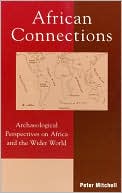 African Connections: An Archaeology Perspective on Africa and the Wider World (The African Archaeology Series)