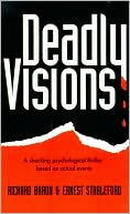 Deadly Visions: A Shocking Psychological Thriller Based on Actual Events