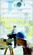 Selecting and Working with Architects, Engineers and Contractors