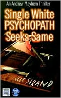 Single White Psychopath Seeks Same: An Andrew Mayhem Thriller