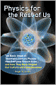 Physics for the Rest of Us: Ten Basic Ideas of Twentieth-Century Physics That Everyone Should Know...and How They Shaped Our Culture and Consciousness