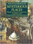 Encyclopedia of Mysterious Places: The Life and Legends of Ancient Sites Around the World