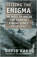 Seizing the Enigma: The Race to Break the German U-Boat Codes, 1939-1943