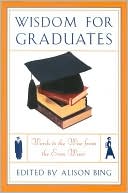 Wisdom for Graduates: Words to the Wise from the Even Wiser