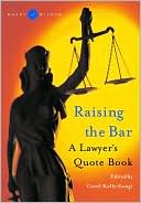 Raising the Bar( Words o Wisdom) : A Lawyer's Book of Quotes
