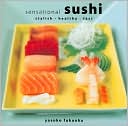 Sensational Sushi: Stylish - Healthy - Fast