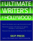 The Ultimate Writer's Guide to Hollywood: Your Quickest Route from Zero to Sold