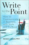Write to the Point: How to Communicate in Business with Style and Purpose