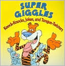 Super Giggles: Knock-Knocks, Jokes, and Tongue-Twisters