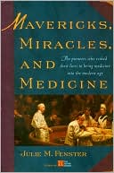Mavericks, Miracles, and Medicine: The Pioneers Who Risked Their Lives to Bring Medicine into the Modern Age