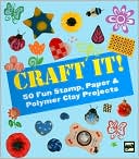 Craft It!: 50 Fun Stamp, Paper & Polymer Clay Projects