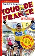 The Tour De France Companion: A Nuts & Bolts (and Spokes) Guide to the Greatest Race in the World