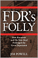 FDR's Folly: How Roosevelt and His New Deal Prolonged the Great Depression