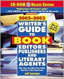 Writer's Guide to Book Editors, Publishers and Literary Agents, 2002-2003: Who They Are! What They Want! and How to Win Them Over!