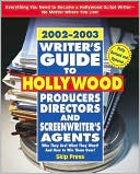Writer's Guide to Hollywood Producers, Directors and Screenwriter's Agents, 2002-2003: Who They Are! What They Want! And How to Win Them Over!