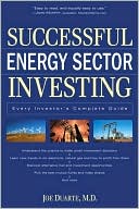 Successful Energy Sector Investing: Every Investor's Complete Guide