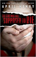 The Girl Who Was Supposed to Die by April Henry: NOOK Book Cover