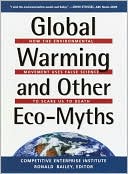 Global Warming and Other Eco Myths: How the Environmental Movement Uses False Science to Scare Us to Death