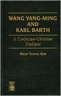 Wang Yang-Ming and Karl Barth: A Confucian-Christian Dialogue