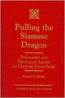 download Pulling the Siamese Dragon : Performance as a Theological Agenda for Christian Ritual Praxis book