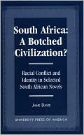 South Africa: A Botched Civilization?: Racial Conflict and Identity in Selected South African Novels