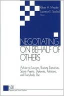 Negotiating on Behalf of Others: Advice to Lawyers, Business Executives, Sports Agents, Diplomats, Politicians, and Everybody Else