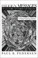 Hidden Messages in Culture-Centered Counseling: A Triad Training Model