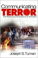 Communicating Terror: The Rhetorical Dimensions of Terrorism