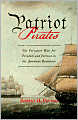 Patriot Pirates: The Privateer War for Freedom and Fortune in the American Revolution