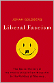Liberal Fascism: The Secret History of the American Left, from Mussolini to the Politics of Meaning